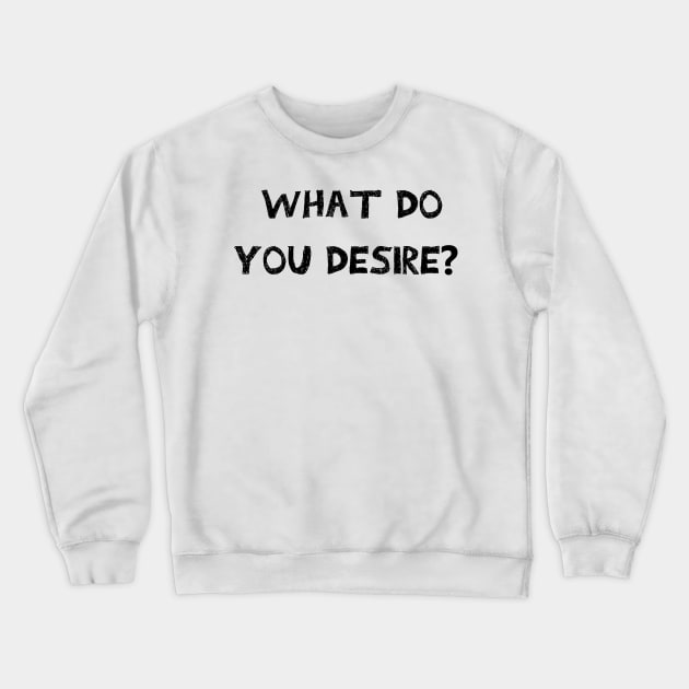 What do you Desire? Crewneck Sweatshirt by Darksun's Designs